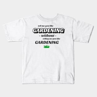 Tell me without telling me Gardening Kids T-Shirt